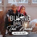 buong ban tay that nhanh (feat. du uyen) - dat g