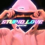 stupid love - rieki