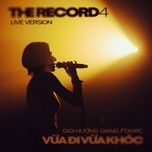 vua di vua khoc (live at the record 4) - gigi huong giang