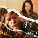 khac biet to lon - trinh thang binh, liz kim cuong