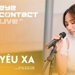 yeu xa ( eye contact live ) - gigi huong giang