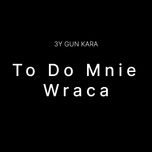 to do mnie wraca - kara