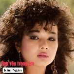 tinh yeu trong em - kim ngan