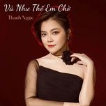 va nhu the em cho - thanh ngoc