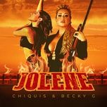 jolene - chiquis, becky g