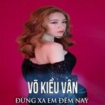 dung xa em dem nay (edm ver) - vo kieu van