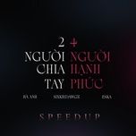 2 nguoi chia tay 4 nguoi hanh phuc (speedup) - ha anh, sixkie dawgz, eska