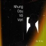 nhung cau vo van - cu, ivy (viet nam)