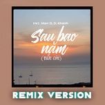 sau bao nam (van con) (remix version) - marr d, d.khanh