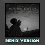 thang nhoc trong anh (remix version) - lilchuong, vic