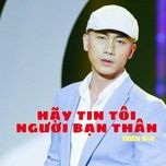 hay tin toi nguoi ban than - thien bao, bao hung
