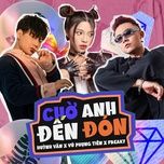 cho anh den don (mr. paa remix) - huynh van, vu phung tien, freaky