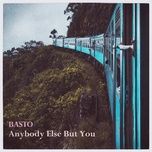 anybody else but you - basto
