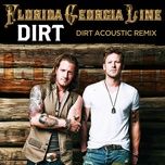 dirt (acoustic remix) - florida georgia line