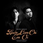 buon lam chi em oi (acoustic version) - hoai lam, thanh dat, nguyen minh cuong