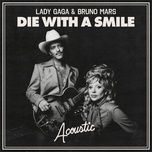 die with a smile (acoustic) - lady gaga, bruno mars