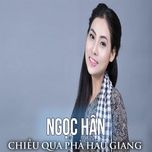 chieu qua pha hau giang (#1) - ngoc han