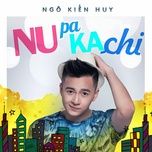 nupakachi - ngo kien huy