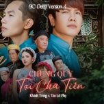 chung quy cung tai chu tien (deep version 4) - khanh trung