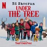 under the tree (from “that christmas”) - ed sheeran
