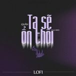 ta se on thoi (lofi) - quan