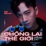 chong lai the gioi (phong max remix) - ngo kien huy