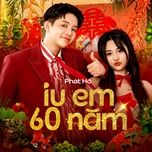 iu em 60 nam - phat ho