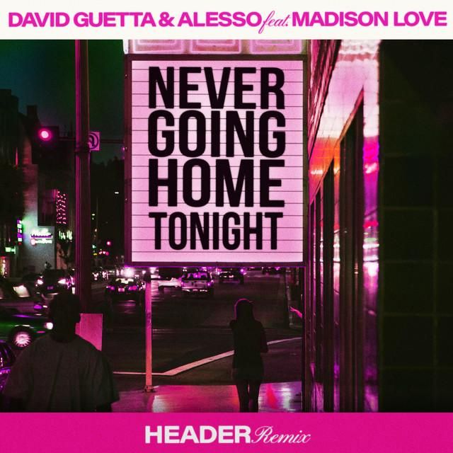 never going home tonight (feat. madison love) - header remix - david guetta, alesso, header, madison love