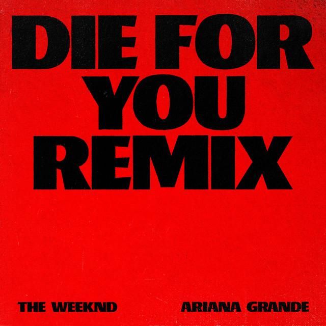 die for you (with ariana grande) - remix - the weeknd, ariana grande