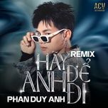 hay de anh di (bao chau remix) - phan duy anh