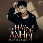 hay de anh di (acv lofi) - phan duy anh