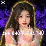 anh khong tha thu (remix) - dinh dung