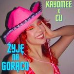 zyje na goraco - kayomee, cu the ueo