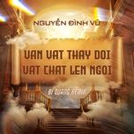 van vat thay doi vat chat len ngoi (bi quang remix beat) - nguyen dinh vu
