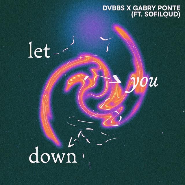 let you down (with gabry ponte) - dvbbs, gabry ponte, sofiloud