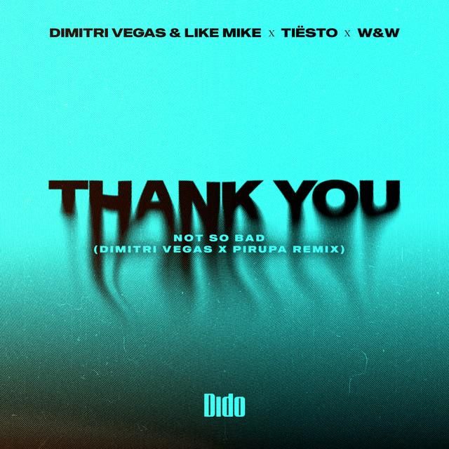 thank you (not so bad) - dimitri vegas x piero pirupa remix - dimitri vegas & like mike, dido, w$, w$, dimitri vegas, like mike, piero pirupa