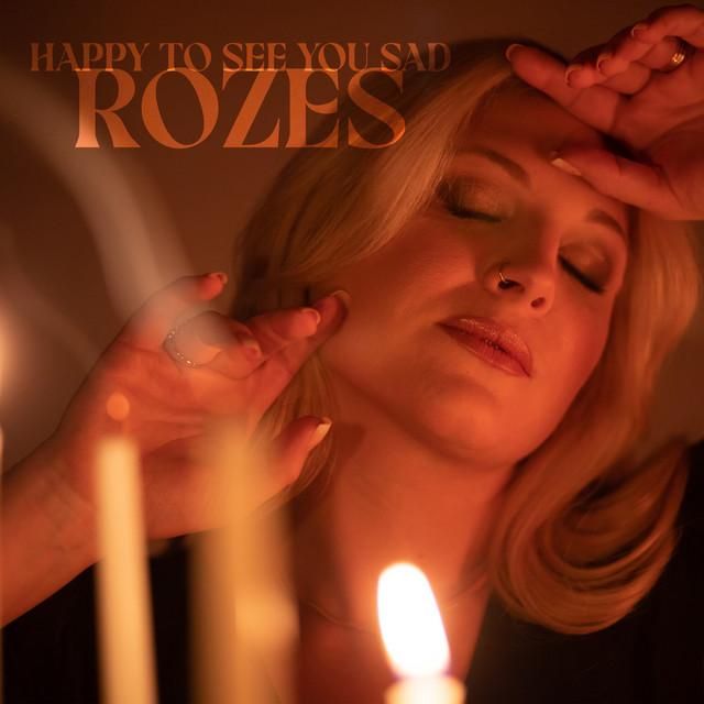 happy to see you sad - rozes