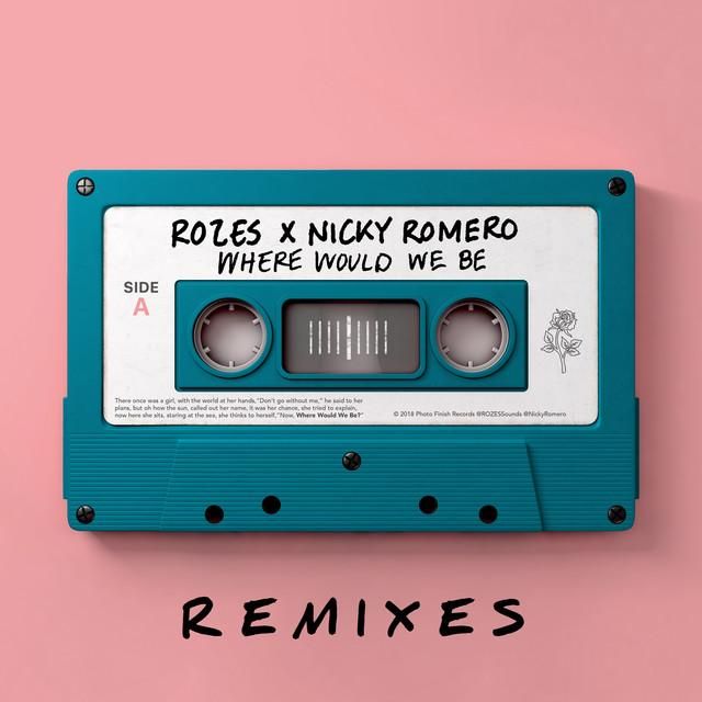 where would we be - nicky romero edit - rozes, nicky romero