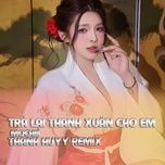 tra lai thanh xuan cho em (remix) - mochiii