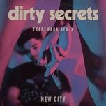 dirty secrets (trademark remix) - new city, trademark