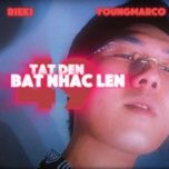 tat den bat nhac len - rieki, youngmarco