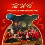tet vo ve - dong nhi, bui cong nam, jun pham