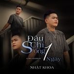 dau chi song 1 ngay (lofi version) - nhat khoa