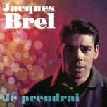 je prendrai - jacques brel