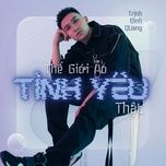 the gioi ao tinh yeu that (remix) - trinh dinh quang