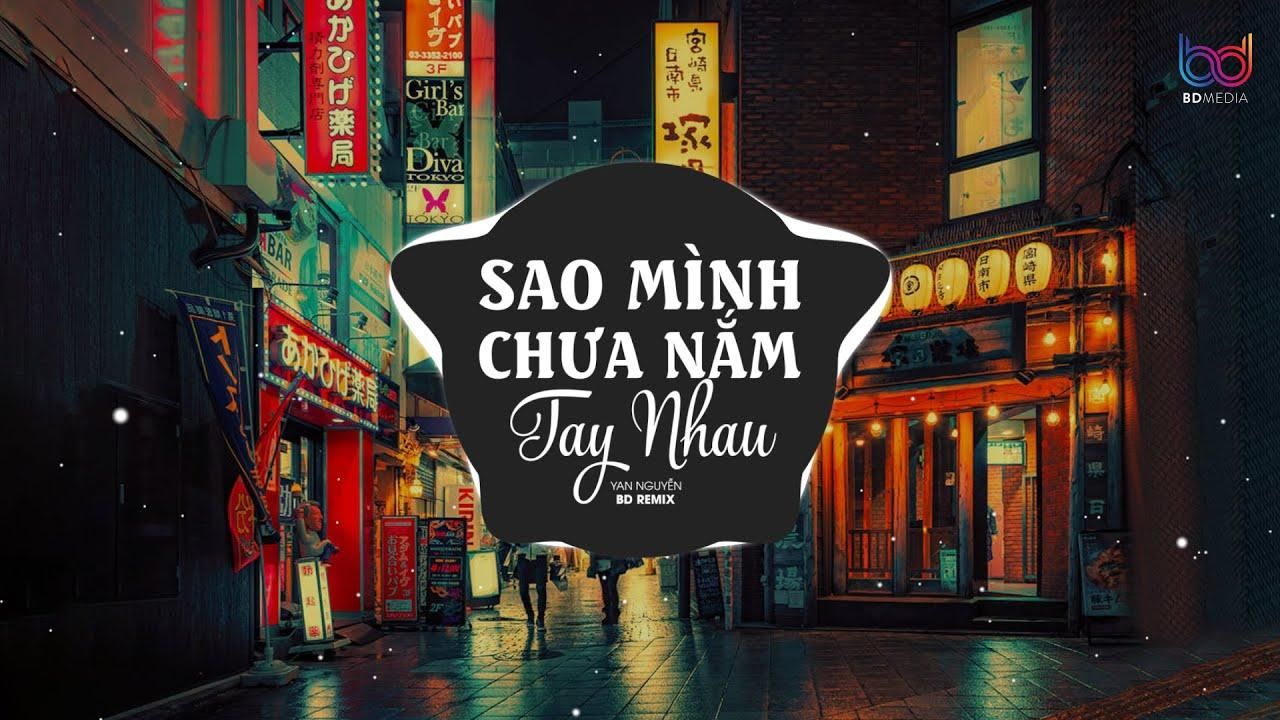 sao minh chua nam tay nhau (remix) - yan nguyen