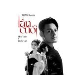 lan cuoi (luny remix) - hoa vinh, khac viet