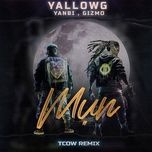 mun (tcow remix) - yallowg, yanbi, gizmo, tcow