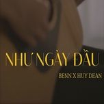 nhu ngay dau - benn, huy dean