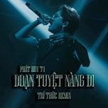 doan tuyet nang di (tri thuc remix) - phat huy t4